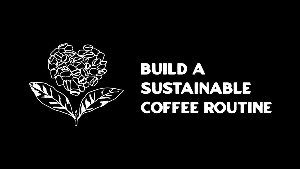How to Build a Sustainable Coffee Routine at Home