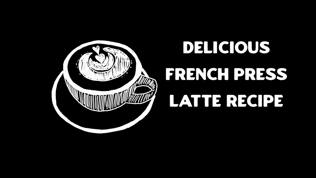 French Press Latte Recipe - Making Popular Drinks with a French Press