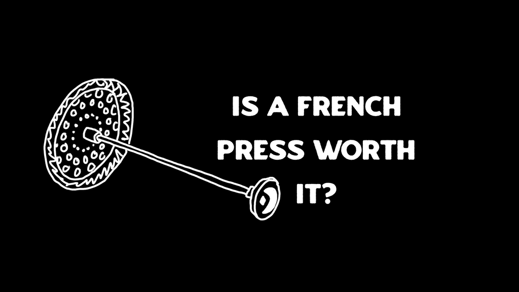 Is a French Press Worth It? Umm, yes, by all means, yes!